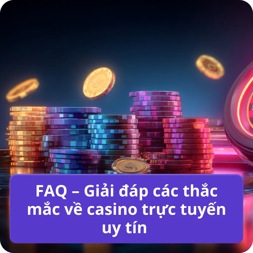 FAQ – Giải đáp các thắc mắc về casino trực tuyến uy tín