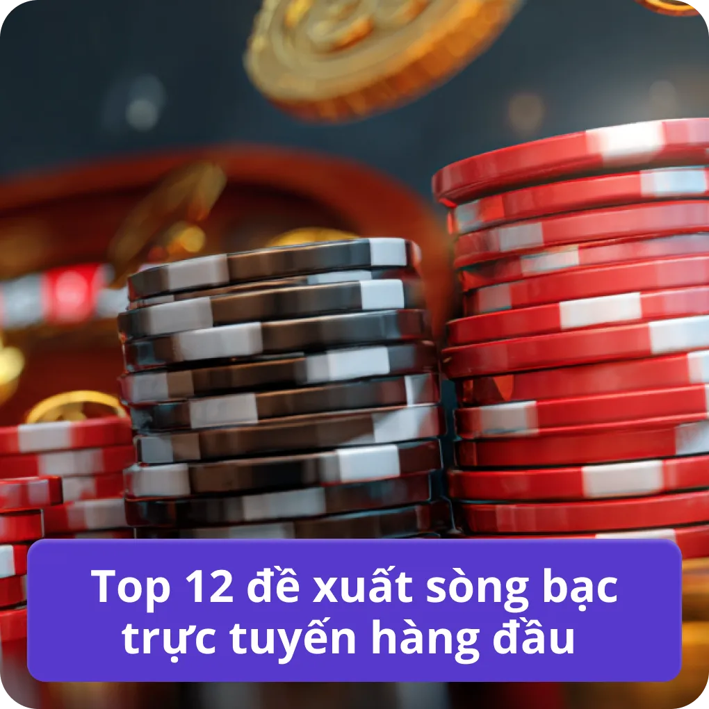 Top 12 đề xuất sòng bạc trực tuyến hàng đầu
