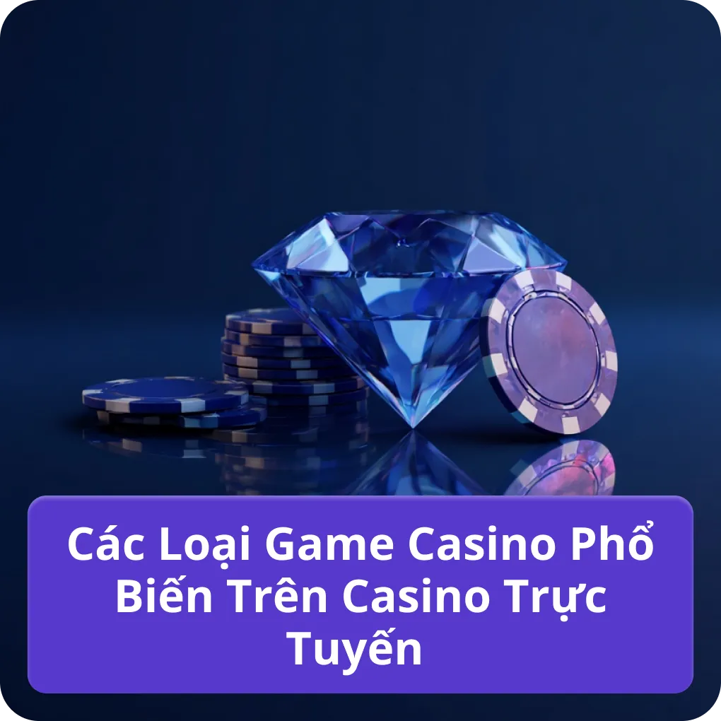 Các Loại Game Casino Phổ Biến Trên Casino Trực Tuyến