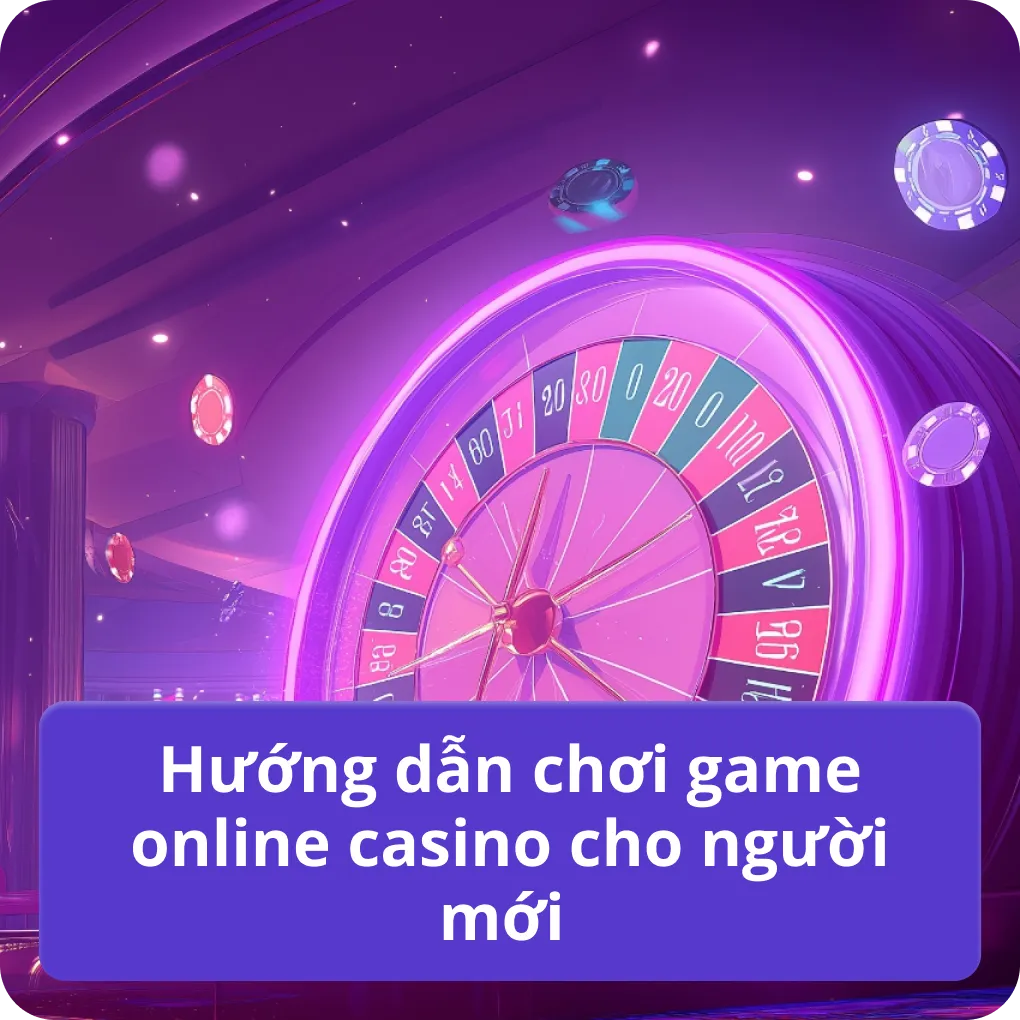 Hướng dẫn chơi game online casino cho người mới 